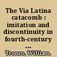 The Via Latina catacomb : imitation and discontinuity in fourth-century Roman painting /