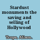 Stardust monuments the saving and selling of Hollywood /