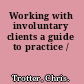 Working with involuntary clients a guide to practice /