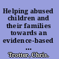 Helping abused children and their families towards an evidence-based practice model /