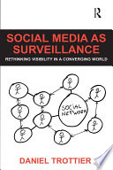 Social media as surveillance : rethinking visibility in a converging world /