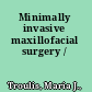 Minimally invasive maxillofacial surgery /