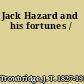 Jack Hazard and his fortunes /