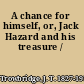 A chance for himself, or, Jack Hazard and his treasure /