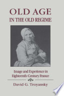 Old age in the old regime : image and experience in eighteenth-century France /