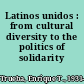 Latinos unidos : from cultural diversity to the politics of solidarity /