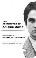 The adventures of Antoine Doinel : four screenplays: The 400 blows; Love at twenty; Stolen kisses; Bed and board /