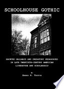 Schoolhouse gothic haunted hallways and predatory pedagogues in late twentieth-century American literature and scholarship /