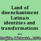 Land of disenchantment Latina/o identities and transformations in northern New Mexico /