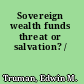 Sovereign wealth funds threat or salvation? /