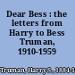 Dear Bess : the letters from Harry to Bess Truman, 1910-1959 /