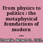 From physics to politics : the metaphysical foundations of modern philosophy /