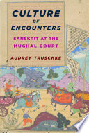 Culture of encounters : Sanskrit at the Mughal Court /