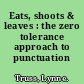 Eats, shoots & leaves : the zero tolerance approach to punctuation /