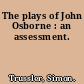 The plays of John Osborne : an assessment.