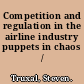 Competition and regulation in the airline industry puppets in chaos /