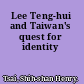 Lee Teng-hui and Taiwan's quest for identity