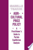 Agricultural price policy : a practitioner's guide to partial-equilibrium analysis /