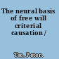 The neural basis of free will criterial causation /