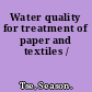 Water quality for treatment of paper and textiles /