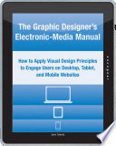 The graphic designer's electronic-media manual how to apply visual design principles to engage users on desktop, tablet, and mobile websites /