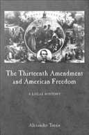 The Thirteenth Amendment and American freedom a legal history /