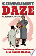 Communist daze : the many misadventures of a Soviet doctor /