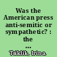 Was the American press anti-semitic or sympathetic? : the American press reporting on Jewish immigrants 1881-1900 and 1933-1945 /