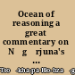 Ocean of reasoning a great commentary on Nāgārjuna's Mūlamadhyamakakārikā /