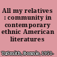 All my relatives : community in contemporary ethnic American literatures /