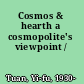 Cosmos & hearth a cosmopolite's viewpoint /