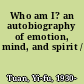 Who am I? an autobiography of emotion, mind, and spirit /