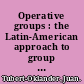 Operative groups : the Latin-American approach to group analysis /