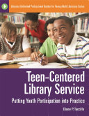 Teen-centered library service : putting youth participation into practice /