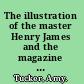 The illustration of the master Henry James and the magazine revolution /