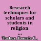 Research techniques for scholars and students in religion and theology /