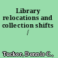 Library relocations and collection shifts /