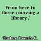 From here to there : moving a library /