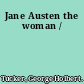 Jane Austen the woman /