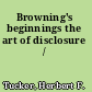 Browning's beginnings the art of disclosure /