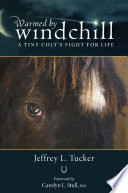 Warmed by Windchill : a tiny colt's fight for life /