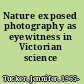 Nature exposed photography as eyewitness in Victorian science /