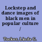 Lockstep and dance images of black men in popular culture /