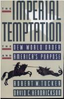 The imperial temptation : the new world order and America's purpose /