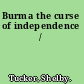 Burma the curse of independence /