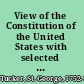 View of the Constitution of the United States with selected writings /