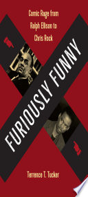 Furiously funny : comic rage from Ralph Ellison to Chris Rock /
