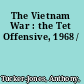 The Vietnam War : the Tet Offensive, 1968 /