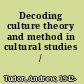 Decoding culture theory and method in cultural studies /