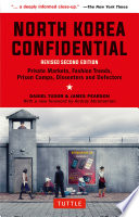 North Korea confidential : private markets, fashion trends, prison camps, dissenters and defectors /